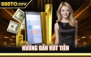 Hướng Dẫn Rút Tiền