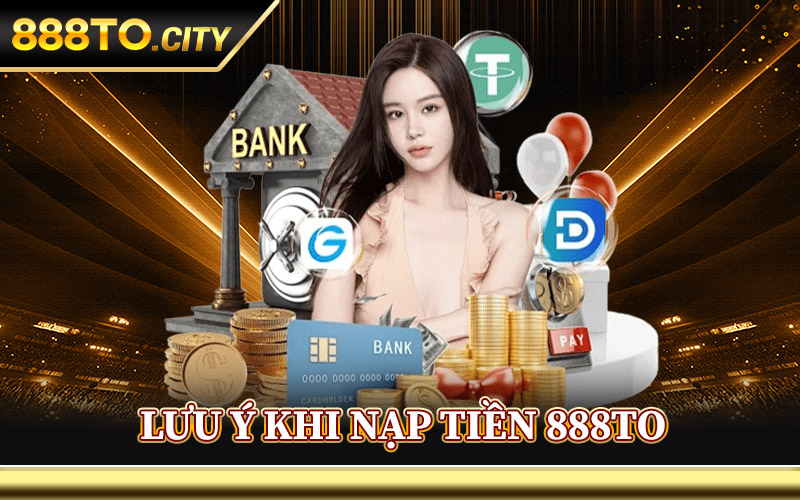 Lưu Ý Khi Nạp Tiền 888TO Trên Di Động