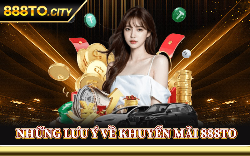 Những Lưu Ý Về Khuyến Mãi 888TO